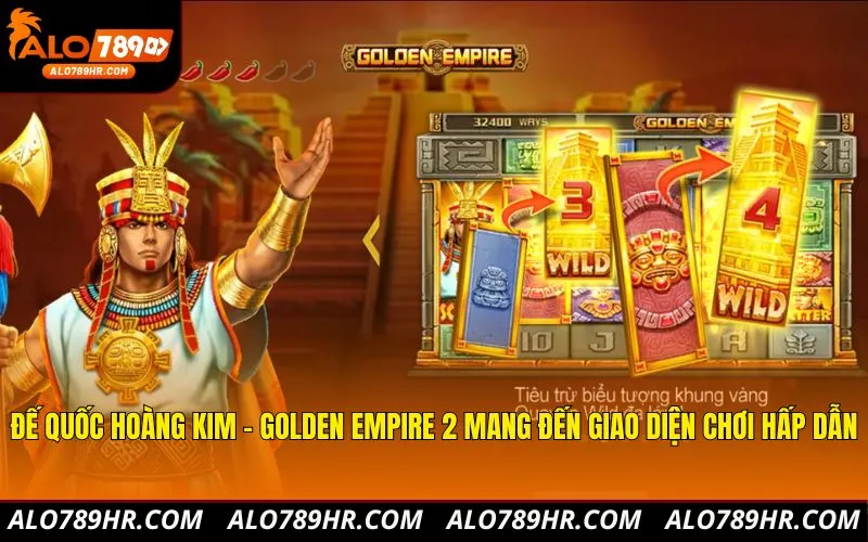 Đế quốc hoàng kim - Golden Empire 2 mang đến giao diện chơi hấp dẫn