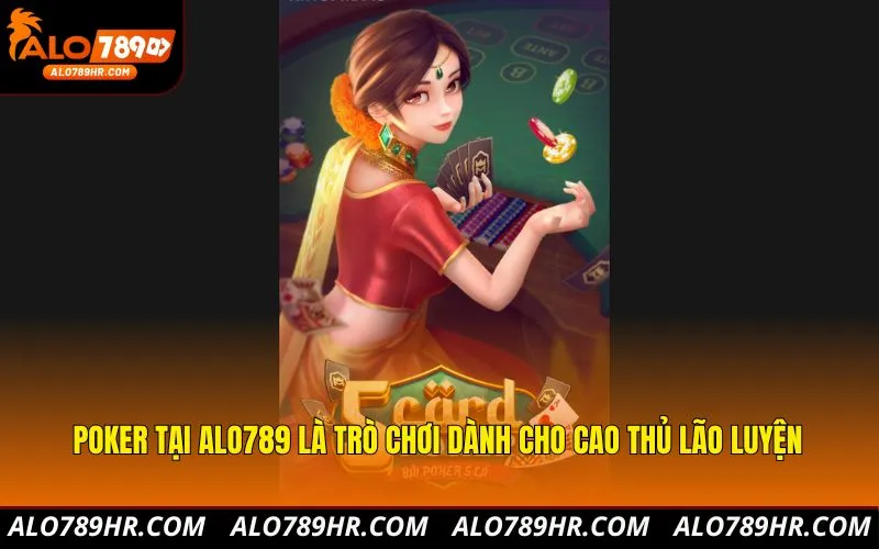 Poker tại ALO789 là trò chơi dành cho cao thủ lão luyện